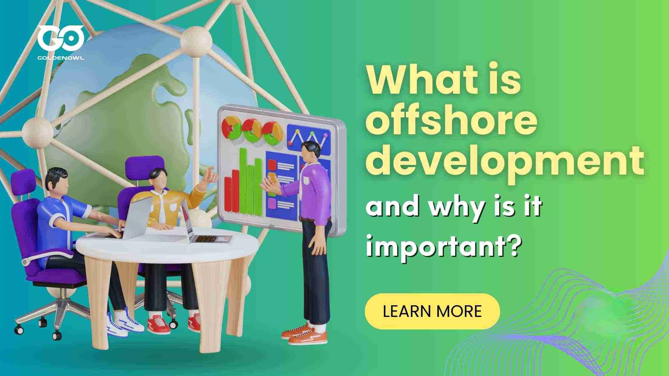 What Is Offshore Development? Why Is It Important? - Golden Owl